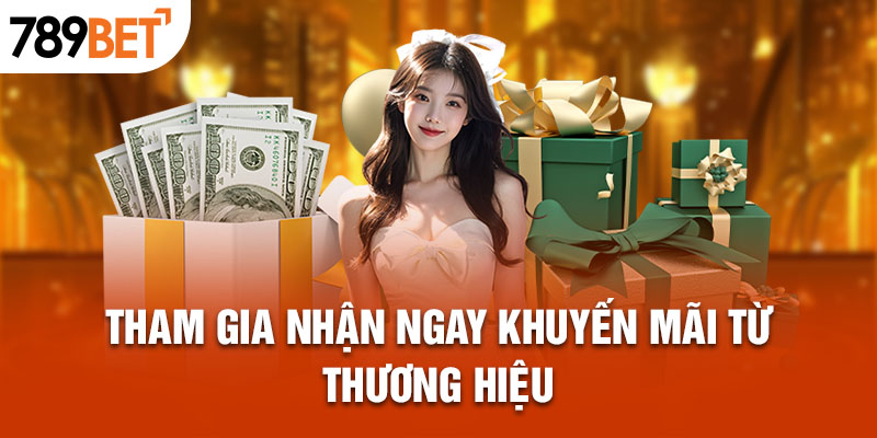 Tham gia nhận ngay khuyến mãi từ thương hiệu