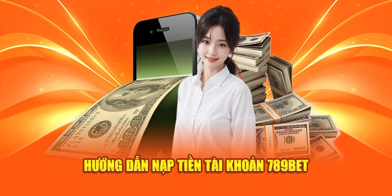 Hướng dẫn nạp tiền 789Bet