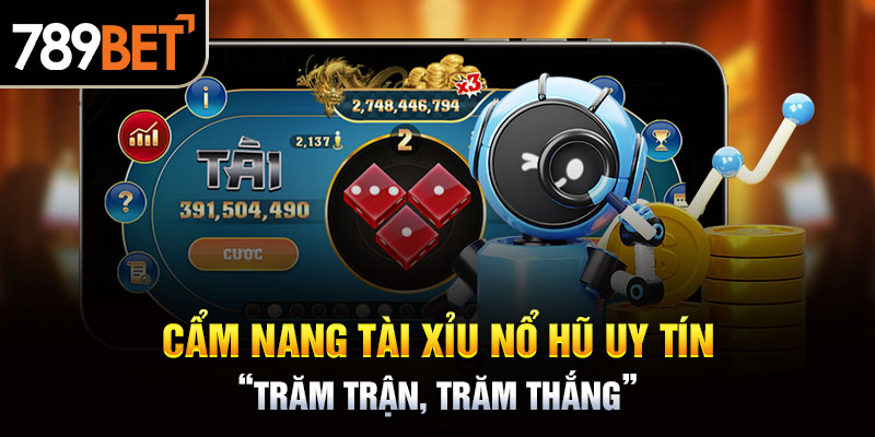 Cẩm Nang Tài Xỉu Nổ Hũ