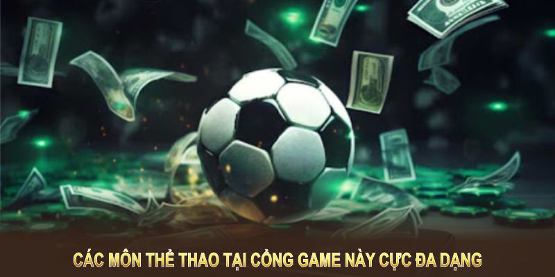 Các môn thể thao tại cổng game này cực đa dạng và đầy hấp dẫn