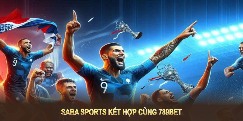 Saba Sports kết hợp cùng 789BET để mang lại trải nghiệm cá cược thể thao hoàn hảo