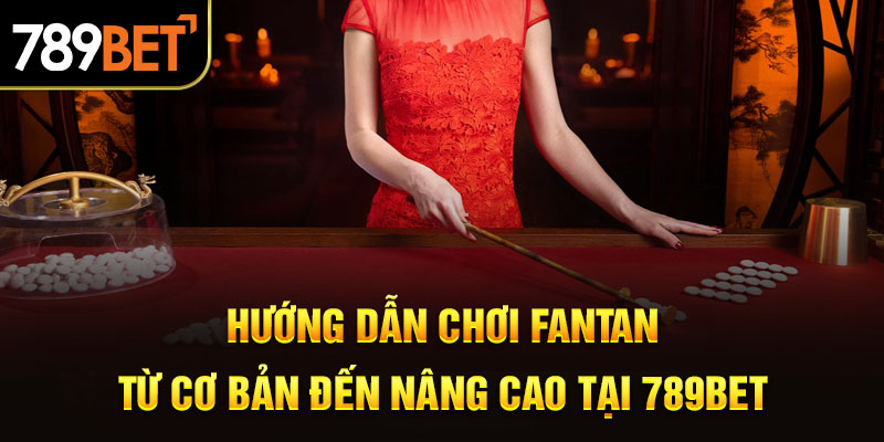 Hướng Dẫn Chơi Fantan