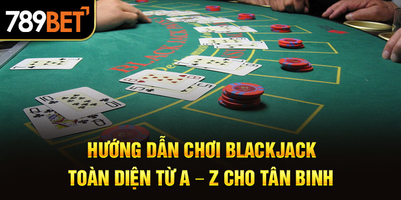 Hướng Dẫn Chơi Blackjack